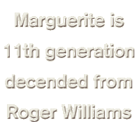 Marguerite is 11th generation decended from Roger Williams